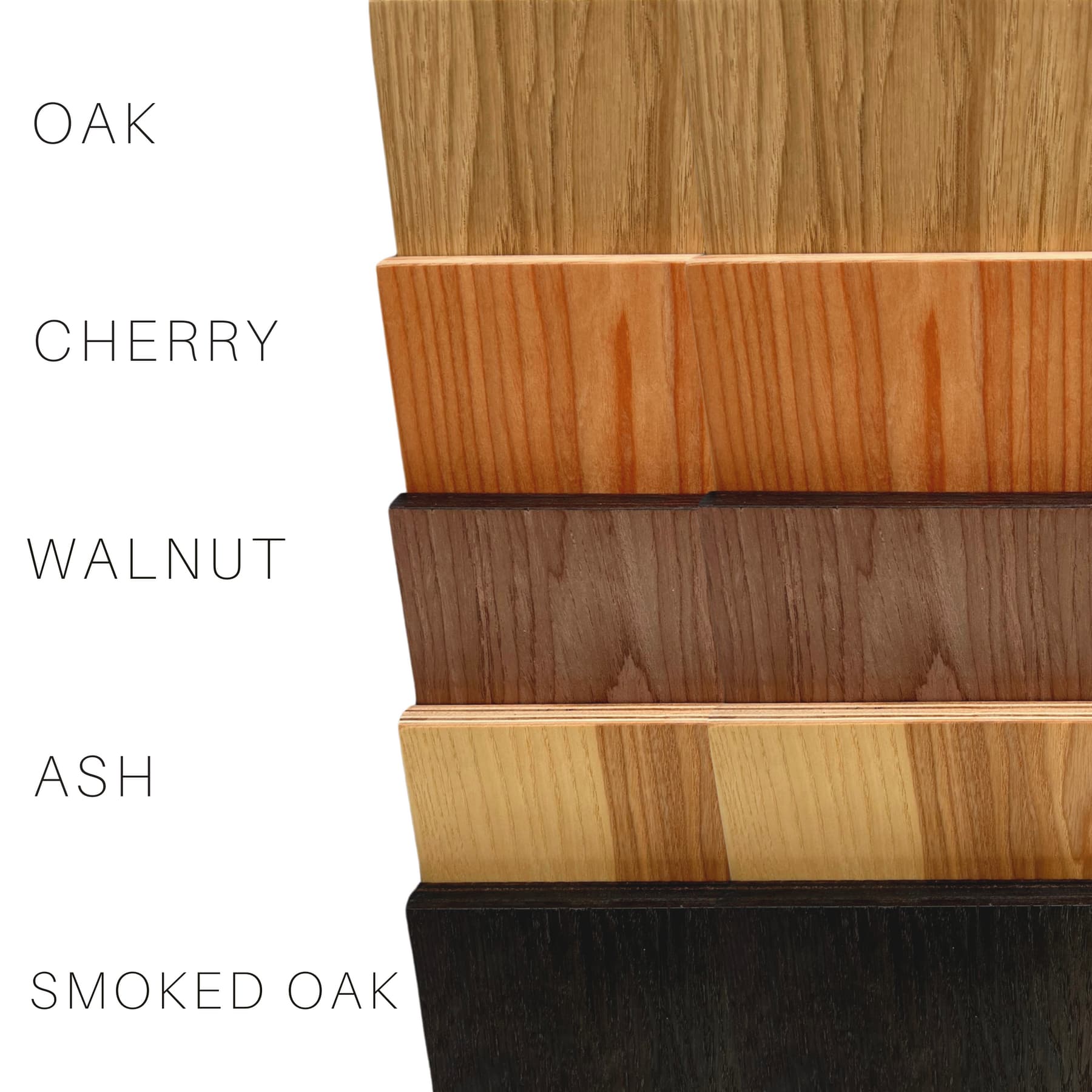 color options in Oak, Cherry, Walnut, Ash and Smoked Oak
